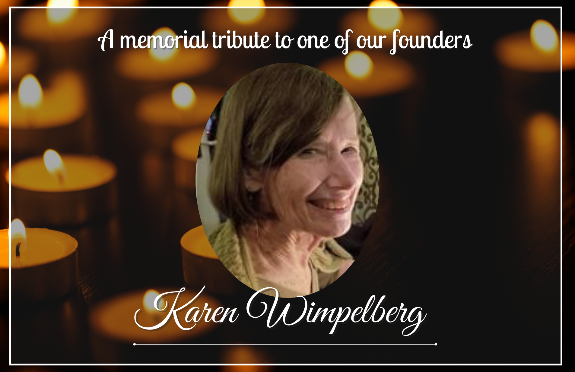 A memorial tribute to one of our founders Karen Wimpelberg